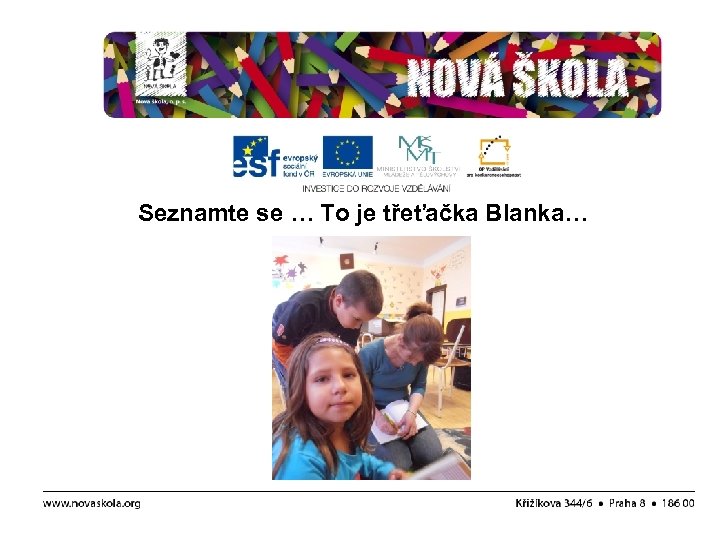 Seznamte se … To je třeťačka Blanka… 