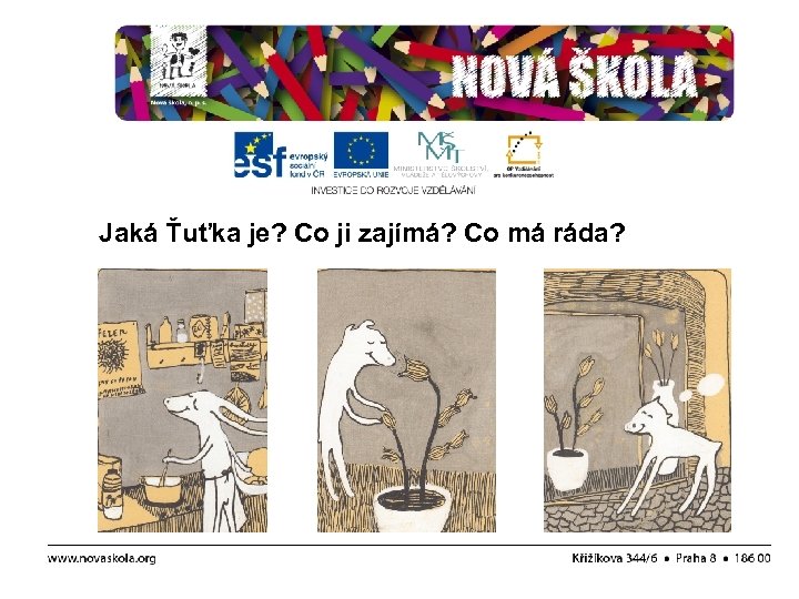 Jaká Ťuťka je? Co ji zajímá? Co má ráda? 