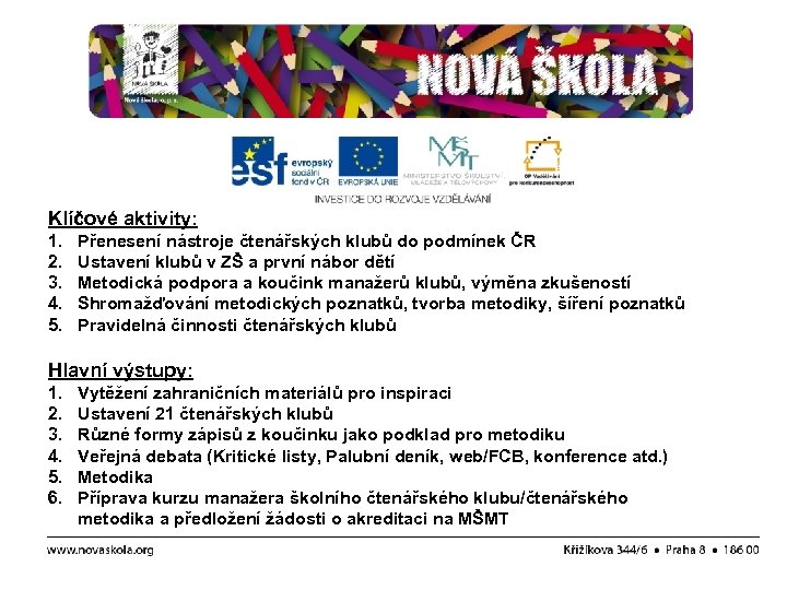 Klíčové aktivity: 1. 2. 3. 4. 5. Přenesení nástroje čtenářských klubů do podmínek ČR