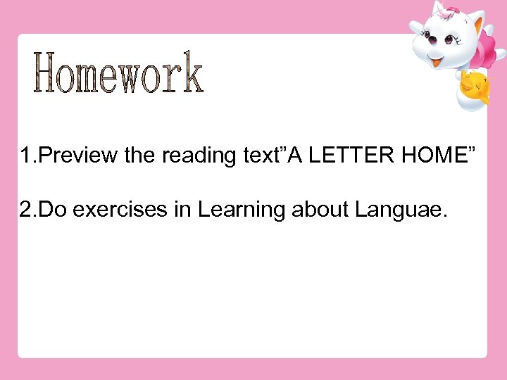 1. Preview the reading text”A LETTER HOME” 2. Do exercises in Learning about Languae.