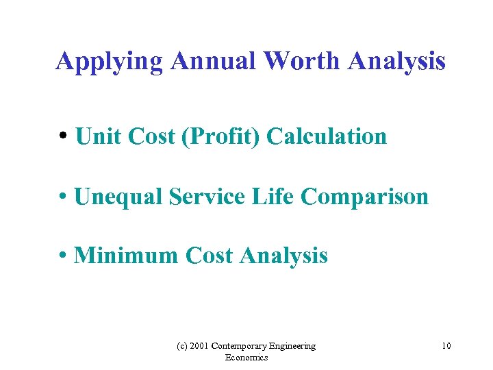 Applying Annual Worth Analysis • Unit Cost (Profit) Calculation • Unequal Service Life Comparison