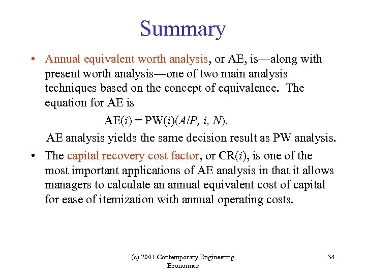 Summary • Annual equivalent worth analysis, or AE, is—along with present worth analysis—one of