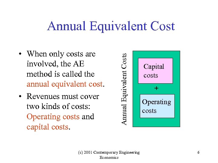  • When only costs are involved, the AE method is called the annual