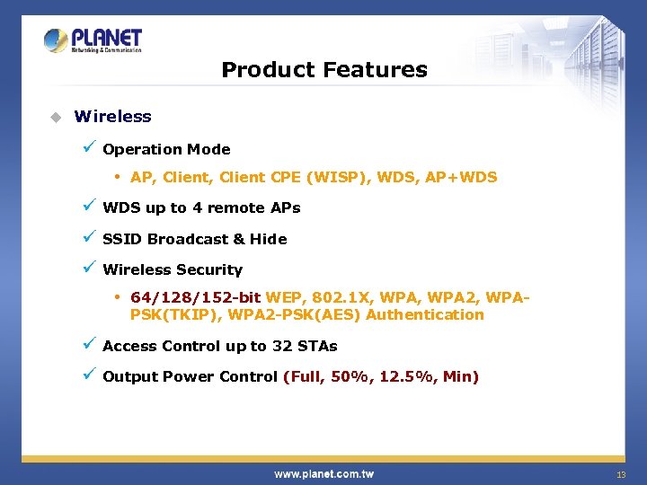 Product Features u Wireless ü Operation Mode • AP, Client CPE (WISP), WDS, AP+WDS