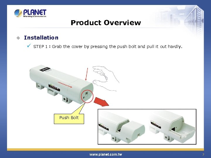 Product Overview u Installation ü STEP 1：Grab the cover by pressing the push bolt