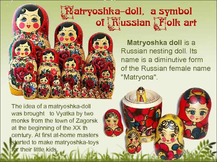 Matryoshka–doll, a symbol of Russian Folk art Matryoshka doll is a Russian nesting doll.