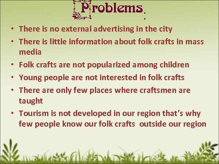 Problems: • There is no external advertising in the city • There is little