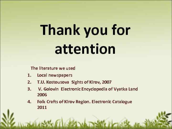 Thank you for attention The literature we used 1. Local newspapers 2. T. U.