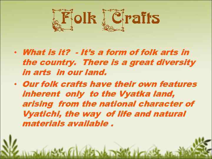 Folk Crafts • What is it? - It’s a form of folk arts in