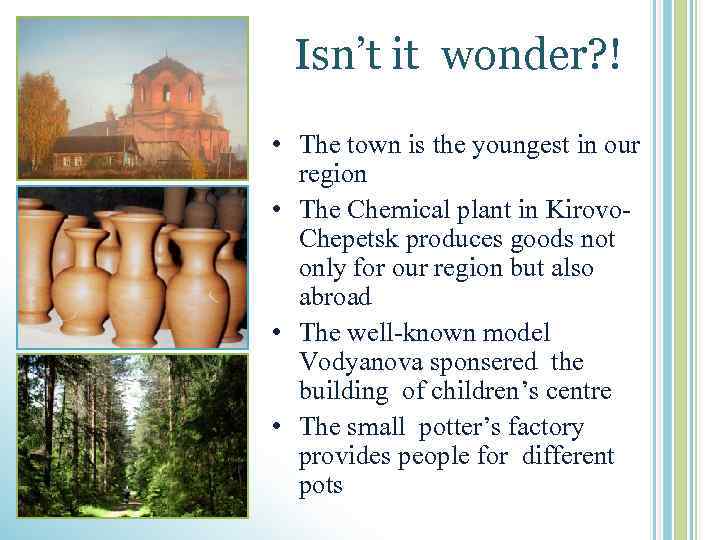 Isn’t it wonder? ! • The town is the youngest in our region •