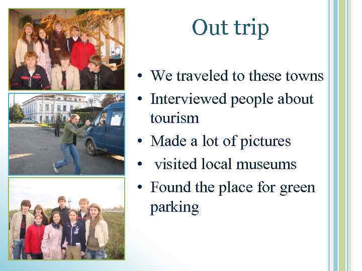 Out trip • We traveled to these towns • Interviewed people about tourism •