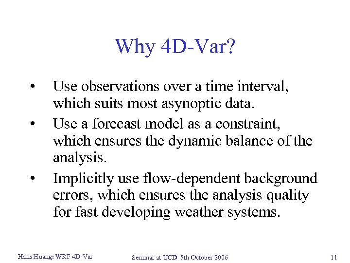 Why 4 D-Var? • • • Use observations over a time interval, which suits