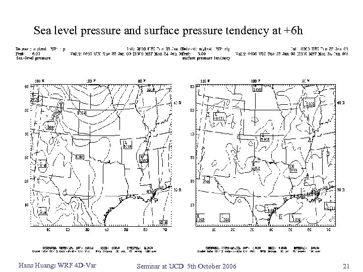 Sea level pressure and surface pressure tendency at +6 h Hans Huang: WRF 4