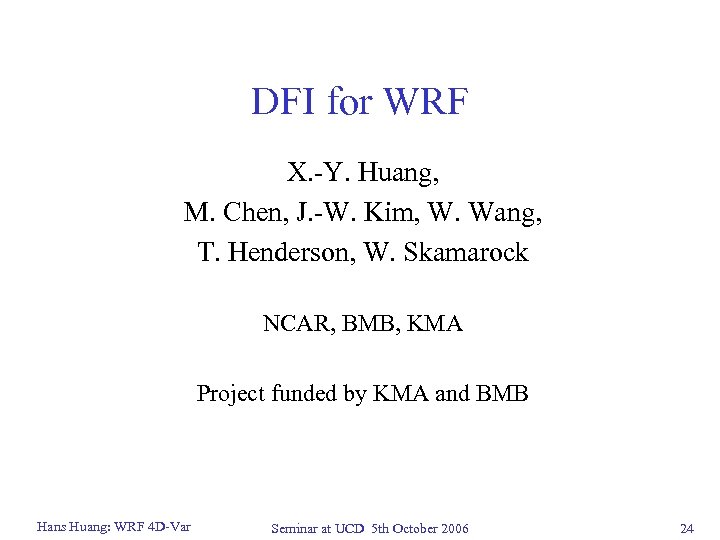 DFI for WRF X. -Y. Huang, M. Chen, J. -W. Kim, W. Wang, T.