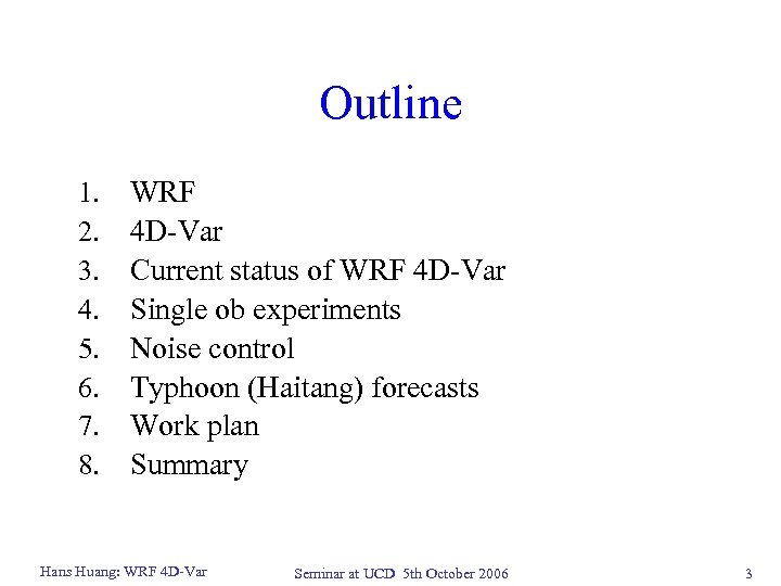 Outline 1. 2. 3. 4. 5. 6. 7. 8. WRF 4 D-Var Current status