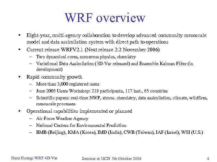 WRF overview • • Eight-year, multi-agency collaboration to develop advanced community mesoscale model and