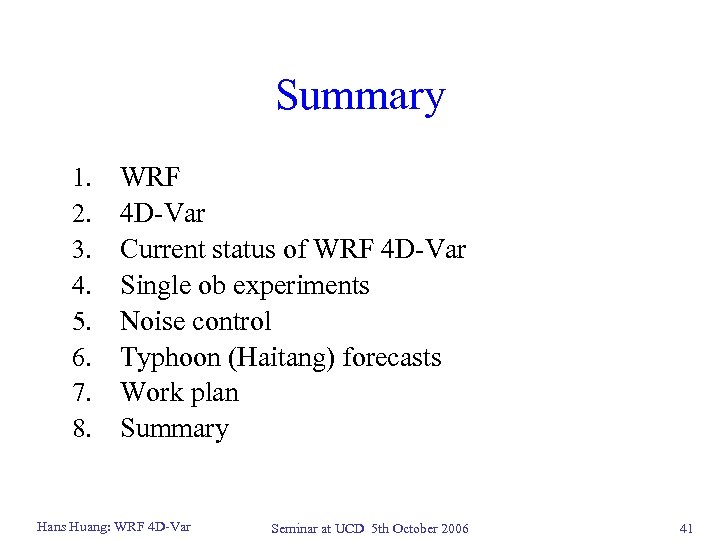 Summary 1. 2. 3. 4. 5. 6. 7. 8. WRF 4 D-Var Current status
