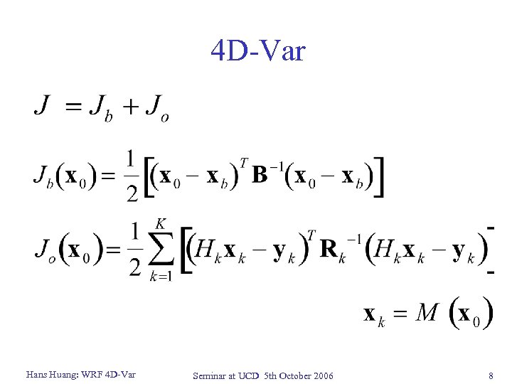 4 D-Var Hans Huang: WRF 4 D-Var Seminar at UCD 5 th October 2006