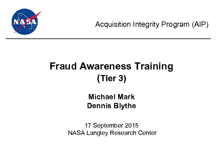 Acquisition Integrity Program (AIP) Fraud Awareness Training (Tier 3) Michael Mark Dennis Blythe 17