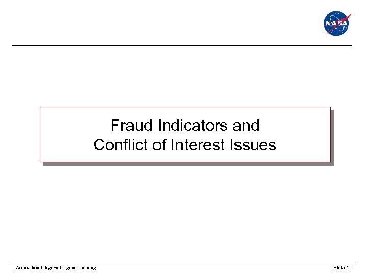 Fraud Indicators and Conflict of Interest Issues Acquisition Integrity Program Training Slide 10 