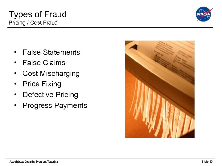 Types of Fraud Pricing / Cost Fraud • • • False Statements False Claims