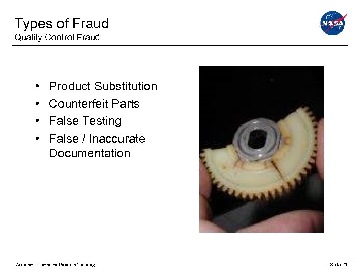 Types of Fraud Quality Control Fraud • • Product Substitution Counterfeit Parts False Testing