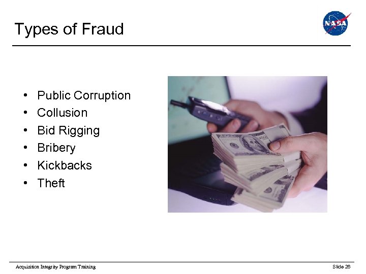 Types of Fraud • • • Public Corruption Collusion Bid Rigging Bribery Kickbacks Theft