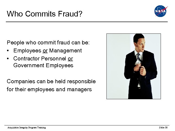 Who Commits Fraud? People who commit fraud can be: • Employees or Management •