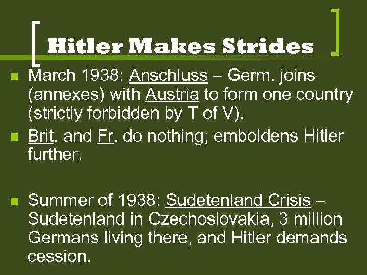 Hitler Makes Strides n n n March 1938: Anschluss – Germ. joins (annexes) with