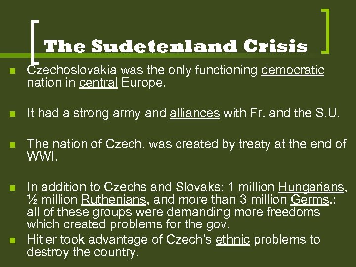 The Sudetenland Crisis n Czechoslovakia was the only functioning democratic nation in central Europe.