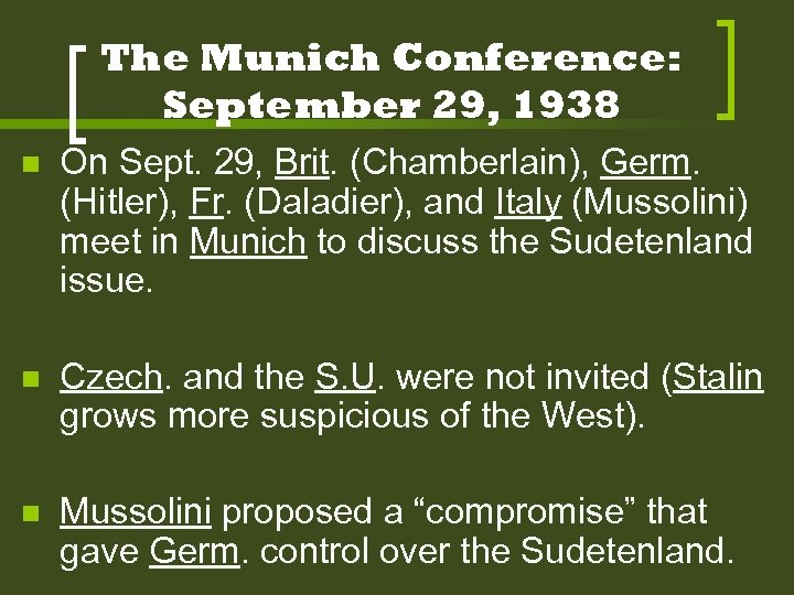 The Munich Conference: September 29, 1938 n On Sept. 29, Brit. (Chamberlain), Germ. (Hitler),