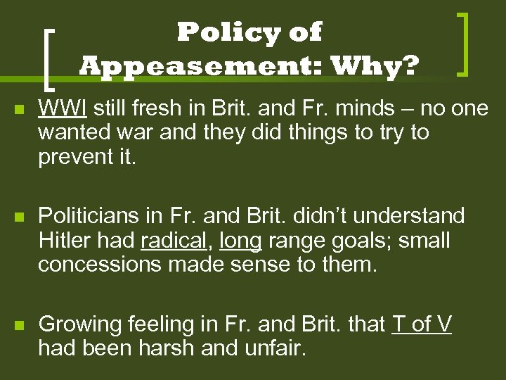 Policy of Appeasement: Why? n WWI still fresh in Brit. and Fr. minds –