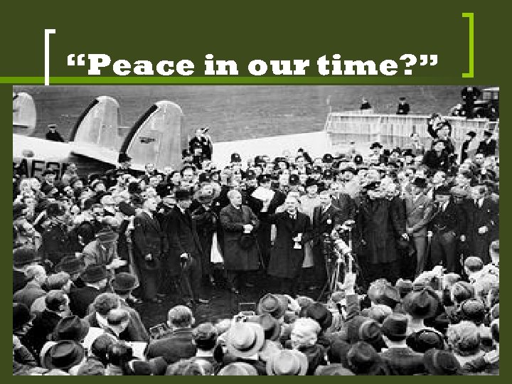 “Peace in our time? ” 