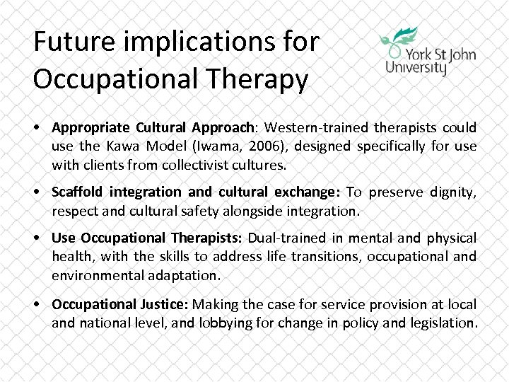 Future implications for Occupational Therapy • Appropriate Cultural Approach: Western-trained therapists could use the
