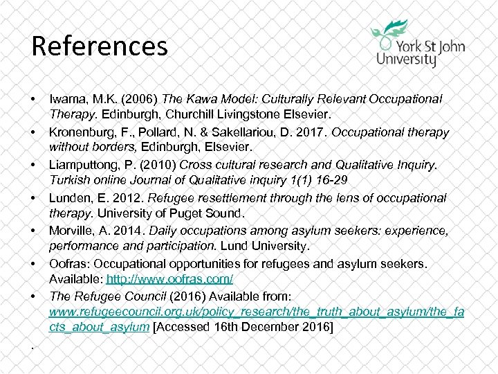 References • • . Iwama, M. K. (2006) The Kawa Model: Culturally Relevant Occupational