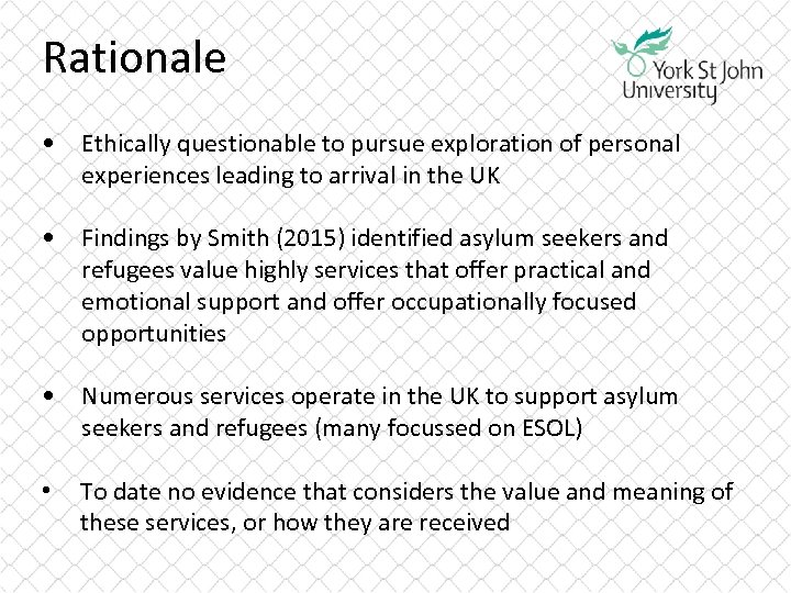 Rationale • Ethically questionable to pursue exploration of personal experiences leading to arrival in