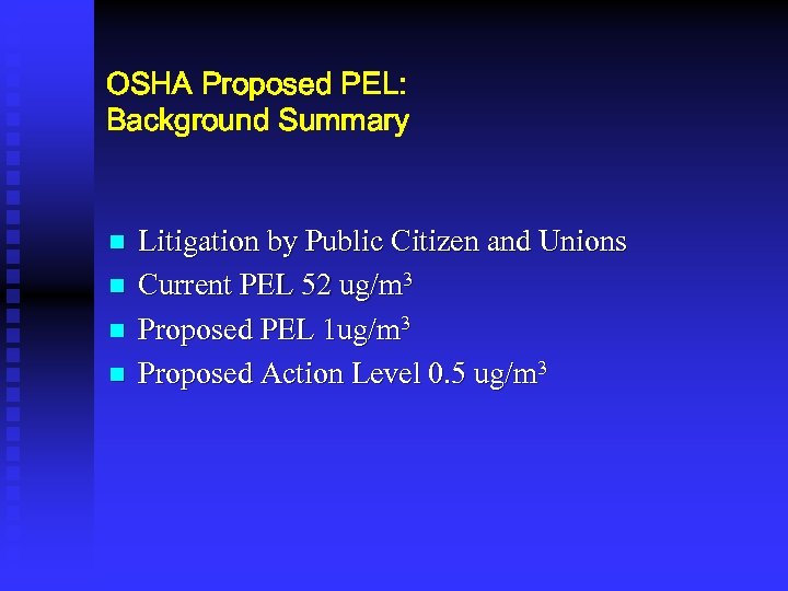 OSHA Proposed PEL: Background Summary n n Litigation by Public Citizen and Unions Current