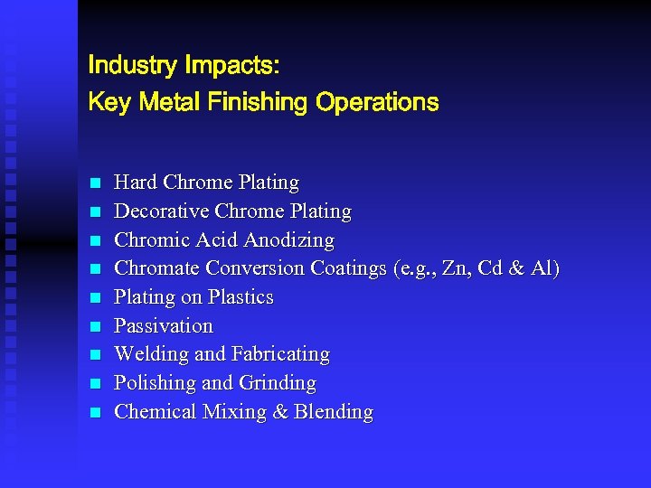 Industry Impacts: Key Metal Finishing Operations n n n n n Hard Chrome Plating