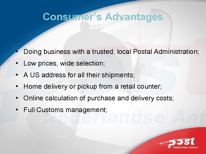 Consumer’s Advantages • Doing business with a trusted, local Postal Administration; • Low prices,