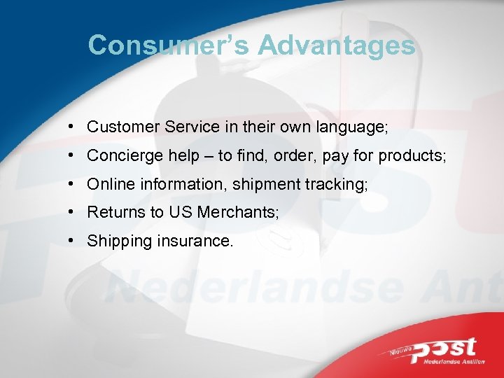 Consumer’s Advantages • Customer Service in their own language; • Concierge help – to