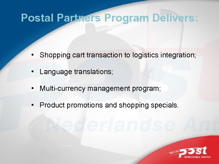 Postal Partners Program Delivers: • Shopping cart transaction to logistics integration; • Language translations;