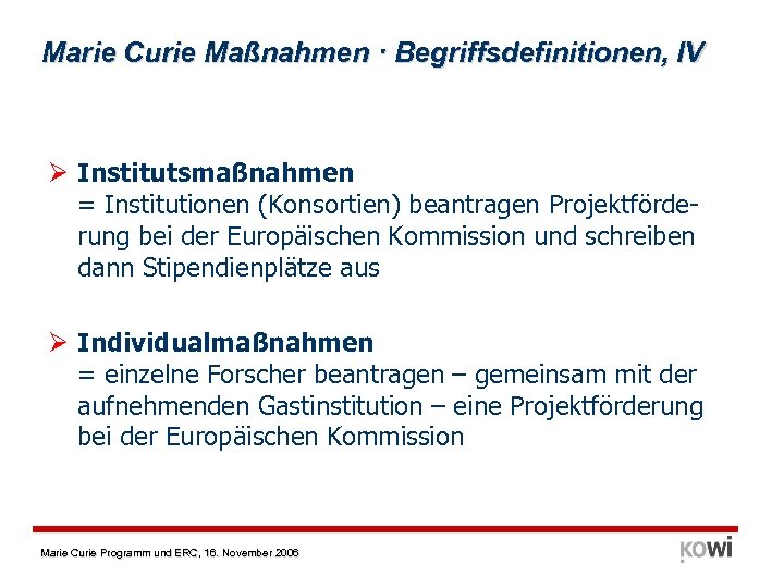 Marie Curie Maßnahmen · Begriffsdefinitionen, IV Ø Institutsmaßnahmen = Institutionen (Konsortien) beantragen Projektförderung bei