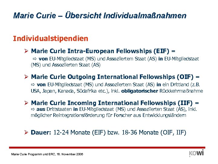 Marie Curie – Übersicht Individualmaßnahmen Individualstipendien Ø Marie Curie Intra-European Fellowships (EIF) = von