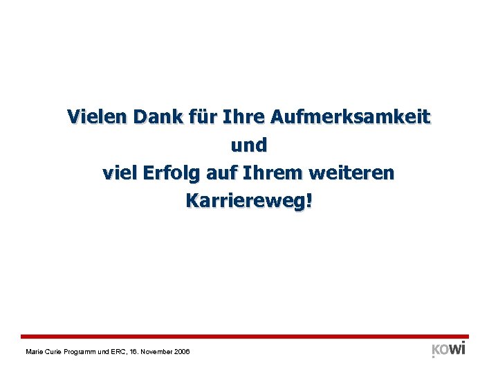 Vielen Dank für Ihre Aufmerksamkeit und viel Erfolg auf Ihrem weiteren Karriereweg! Marie Curie
