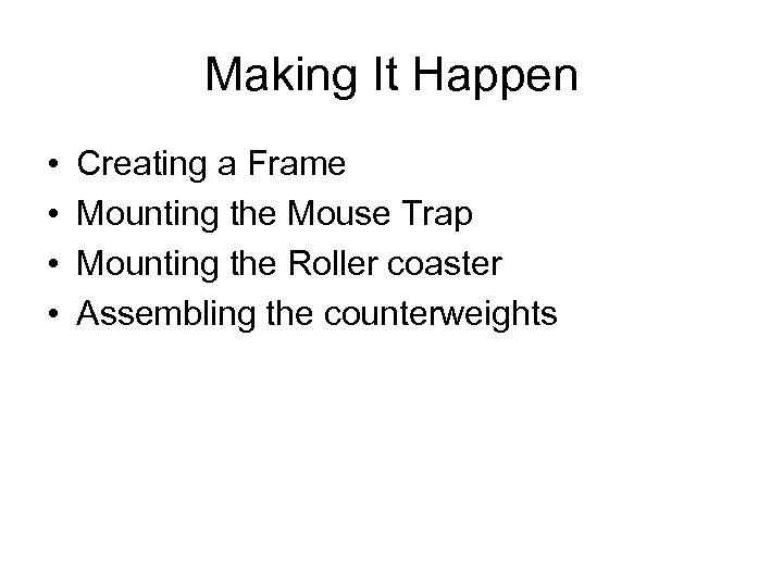 Making It Happen • • Creating a Frame Mounting the Mouse Trap Mounting the