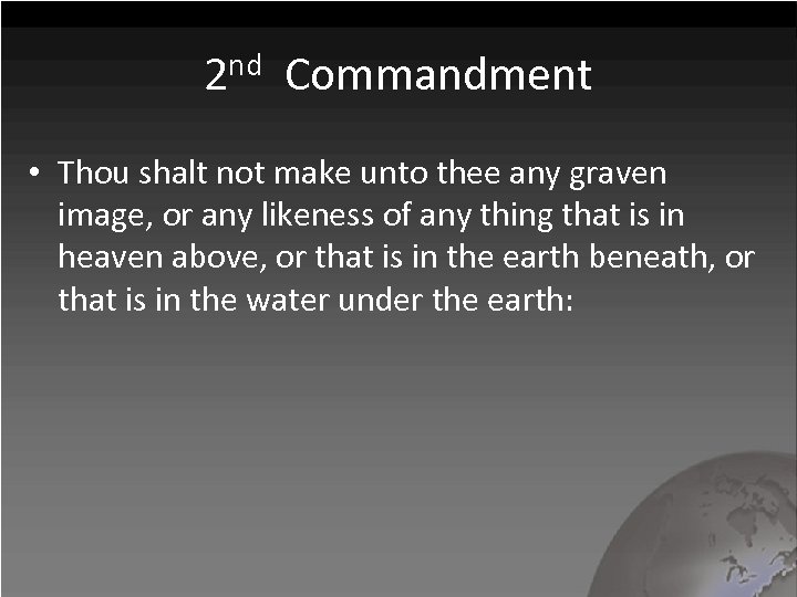 2 nd Commandment • Thou shalt not make unto thee any graven image, or