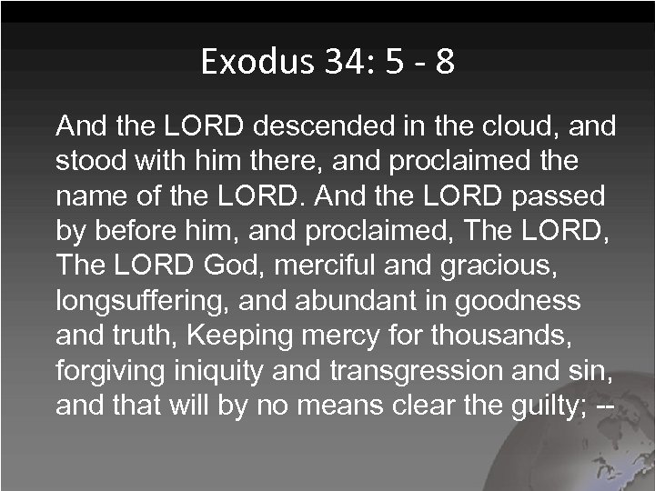 Exodus 34: 5 - 8 And the LORD descended in the cloud, and stood