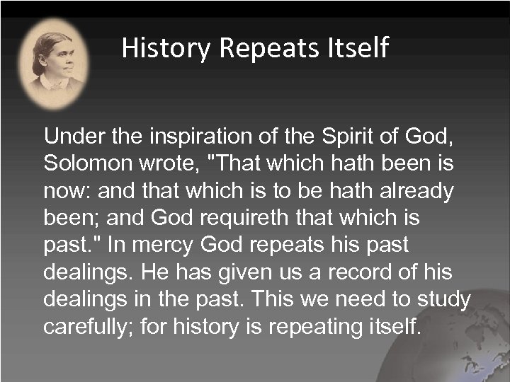 History Repeats Itself Under the inspiration of the Spirit of God, Solomon wrote, 