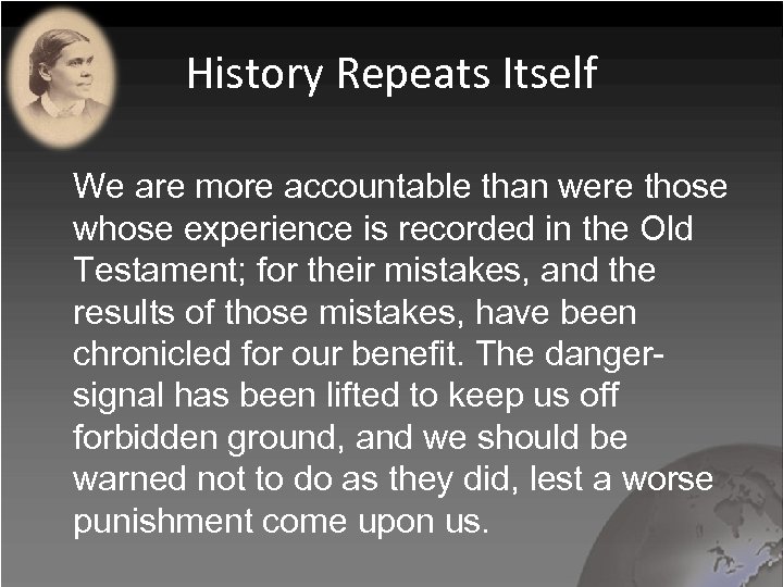 History Repeats Itself We are more accountable than were those whose experience is recorded