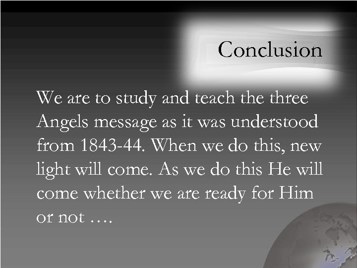 Conclusion We are to study and teach the three Angels message as it was